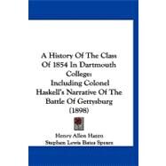 History of the Class of 1854 in Dartmouth College : Including Colonel Haskell's Narrative of the Battle of Gettysburg (1898) by Hazen, Henry Allen; Speare, Stephen Lewis Bates, 9781120220233