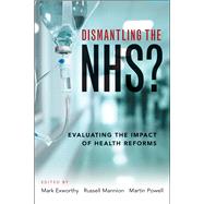 Dismantling the NHS? by Exworthy, Mark; Mannion, Russell; Powell, Martin, 9781447330233