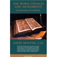 The Word, Church And Sacrament In Protestantism And Catholicism by Bouyer, Louis, 9781586170233