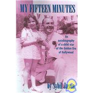 My Fifteen Minutes : An Autobiography of a Warner Brothers Child Star by JASON SYBIL, 9781593930233