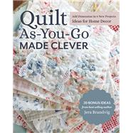 Quilt As-You-Go Made Clever Add Dimension in 9 New Projects; Ideas for Home Decor by Brandvig, Jera, 9781644030233