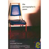 The Pornographer's Poem A Novel by Turner, Michael, 9781932360233