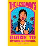 The Lesbiana's Guide to Catholic School by Sonora Reyes, 9780063060234