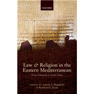 Law and Religion in the Eastern Mediterranean From Antiquity to Early Islam by Hagedorn, Anselm C.; Kratz, Reinhard G., 9780199550234