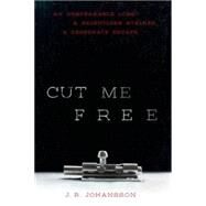 Cut Me Free by Johansson, J. R., 9780374300234