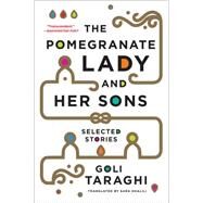 The Pomegranate Lady and Her Sons Selected Stories by Taraghi, Goli, 9780393350234