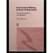 Curriculum Making in Post-16 Education: The Social Conditions of Studentship by Bloomer,Martin, 9780415120234