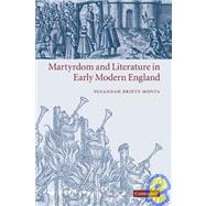 Martyrdom and Literature in Early Modern England by Susannah Brietz Monta, 9780521120234