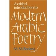 A Critical Introduction to Modern Arabic Poetry by M. M. Badawi, 9780521290234