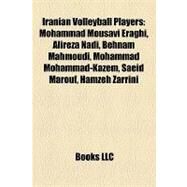 Iranian Volleyball Players : Mohammad Mousavi Eraghi, Alireza Nadi, Behnam Mahmoudi, Mohammad Mohammad-Kazem, Saeid Marouf, Hamzeh Zarrini by , 9781157250234