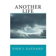 Another Life by Gaynard, John J., 9781453640234