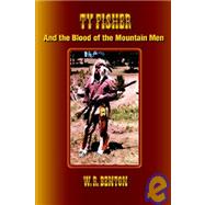 Ty Fisher : And the Blood of the Mountain Men by Benton, W. R., 9781596820234