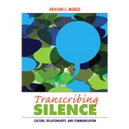 Transcribing Silence: Culture, Relationships, and Communication by Muoz,Kristine L, 9781629580234