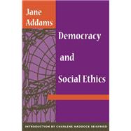 Democracy and Social Ethics by Addams, Jane, 9780252070235