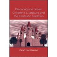 Diana Wynne Jones: The Fantastic Tradition and Children's Literature by Mendlesohn,Farah, 9780415970235