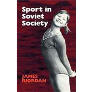 Sport in Soviet Society: Development of Sport and Physical Education in Russia and the USSR by James Riordan, 9780521280235