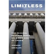 Limitless The Federal Reserve Takes on a New Age of Crisis by Smialek, Jeanna, 9780593320235