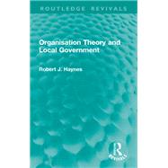 Organisation Theory and Local Government by Robert J. Haynes, 9781032950235