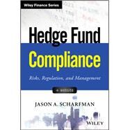 Hedge Fund Compliance Risks, Regulation, and Management by Scharfman, Jason A., 9781119240235