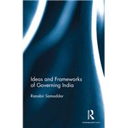 Ideas and Frameworks of Governing India by Samaddar; Ranabir, 9781138670235