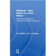 Malaysia: New States in a New Nation: New States in a New Nation by Milne,R.S., 9781138980235