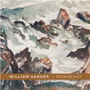William Sanger  Downeast Watercolors By William Sanger by Sanger, Alexander; Anderson, Alexandra C.; French, Hugh, 9781483570235