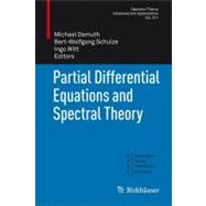 Partial Differential Equations and Spectral Theory by Demuth, Michael; Schulze, Bert-Wolfgang; Witt, Ingo, 9783034800235