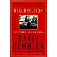 Resurrection The Struggle for a New Russia by REMNICK, DAVID, 9780375750236