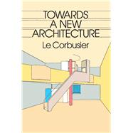 Towards a New Architecture by Le Corbusier, 9780486250236