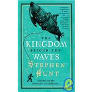 The Kingdom Beyond the Waves by Hunt, Stephen, 9780765360236