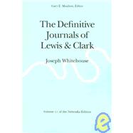 The Definitive Journals of Lewis and Clark by Lewis, Meriwether; Clark, William; Moulton, Gary E.; Dunlay, Thomas W., 9780803280236