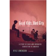 Good Kids, Bad City by Swenson, Kyle, 9781250120236
