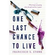 One Last Chance to Live by Stork, Francisco X., 9781339010236