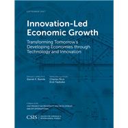 Innovation-Led Economic Growth Transforming Tomorrows Developing Economies through Technology and Innovation by Rice, Charles F.; Yayboke, Erol K., 9781442280236