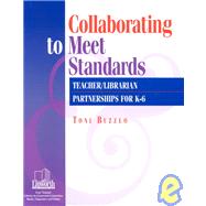 Collaborating to Meet Standards : Teacher/Librarian Partnerships for K-6 by Buzzeo, Toni, 9781586830236