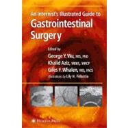 An Internist's Illustrated Guide to Gastrointestinal Surgery by Wu, George Y.; Aziz, Khalid; Whalen, Giles F.; Yamada, Tadataka; Fiduccia, Lilu H., 9781588290236