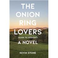 The Onion Ring Lovers (Guide to Vermont) A Novel by Stone, Kevin, 9781939430236