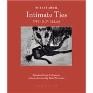 Intimate Ties Two Novellas by Musil, Robert; Wortsman, Peter, 9781939810236