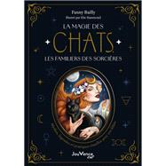 La Magie des chats, les familiers des sorci�res : Mythes, l�gendes et pratiques rituelles avec vo... by Fanny Bailly, 9782889840236
