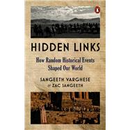 Hidden Links How Random Historical Events Shaped Our World by Varghese, Sangeeth, 9780143460237