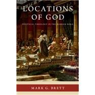 Locations of God Political Theology in the Hebrew Bible by Brett, Mark G., 9780190060237