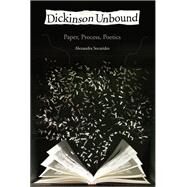 Dickinson Unbound Paper, Process, Poetics by Socarides, Alexandra, 9780199380237