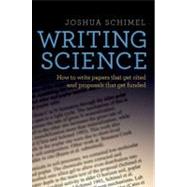 Writing Science How to Write Papers That Get Cited and Proposals That Get Funded by Schimel, Joshua, 9780199760237