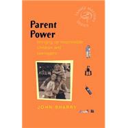 Parent Power Bringing Up Responsible Children and Teenagers by Sharry, John, 9780470850237