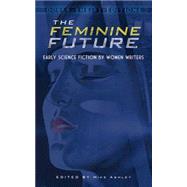 The Feminine Future Early Science Fiction by Women Writers by Ashley, Mike, 9780486790237