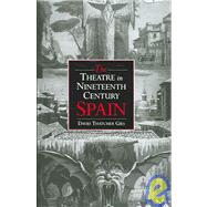 The Theatre in Nineteenth-century Spain by David Thatcher Gies, 9780521020237