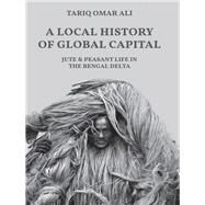 A Local History of Global Capital by Ali, Tariq Omar, 9780691170237