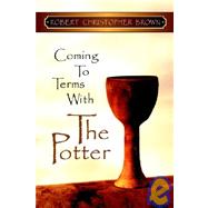 Coming to Terms with the Potter by Brown, Robert Christopher, 9781591600237