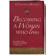 Becoming a Woman Who Loves by Heald, Cynthia, 9781615210237