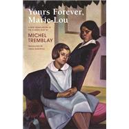 Yours Forever, Marie-lou by Tremblay, Michel; Gaboriau, Linda; Leblanc, Diana, 9781772010237